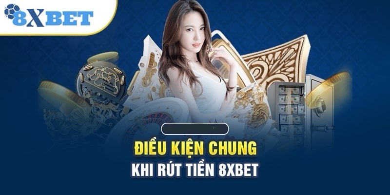 Rút tiền 8XBET sở hữu điều khoản như thế nào?